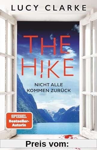 The Hike: Nicht alle kommen zurück | Der neue Roman der SPIEGEL-Bestsellerautorin: »Lucy Clarke ist die Königin des Destination-Thrillers – und das ist ihr bestes Buch.« (Claire Douglas)